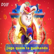 jogo quem ta ganhando